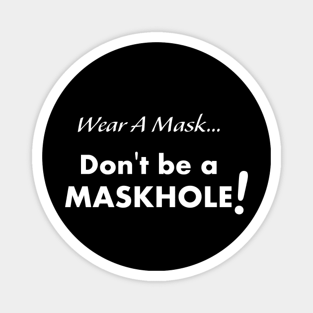 Wear a Mask Maskhole Shirt Magnet by ChicagoBoho